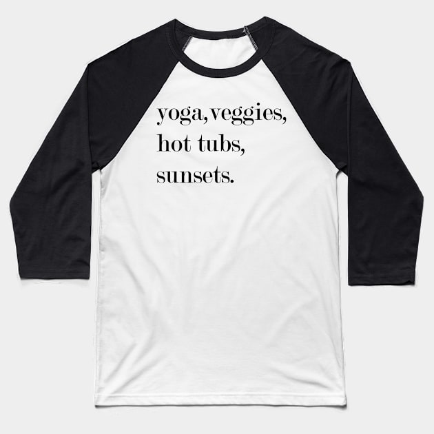Yoga, Veggies, Hot Tubs, Sunsets. Baseball T-Shirt by Woozy Swag